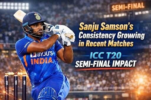 Sanju Samson’s Consistency Growing in Recent Matches – ICC T20 Semi-Final Impact